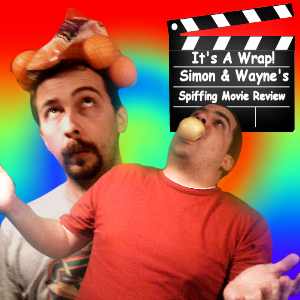 It's A Wrap! Simon & Wayne's Spiffing Movie Review